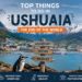 Top Things to Do in Ushuaia: Complete Travel Guide