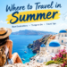 Where to Travel in Summer: Top Destinations